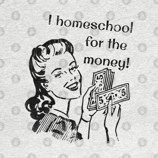 I Homeschool for the Money! by Lemon Creek Press